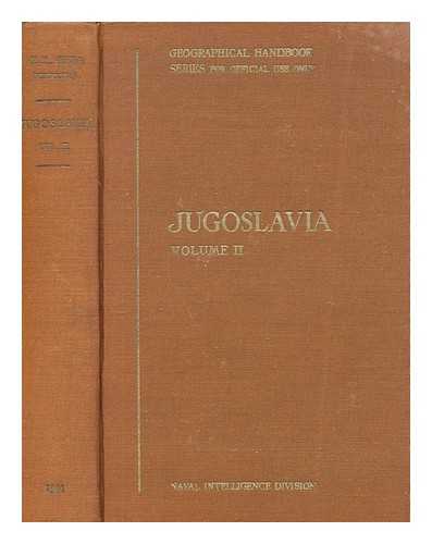 GREAT BRITAIN. NAVAL INTELLIGENCE DIVISION - Jugoslavia. Vol. 2 History, peoples and administration, October 1944 / [prepared for the Naval Intelligence Division at the Cambridge sub-centre, general editor H. C. Darby