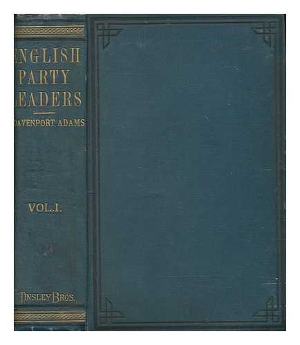 Adams, W. H. Davenport (1828-1891) - English Party Leaders and English Parties : From Walpole to Peel : including a review of the political history of the last one hundred and fifty years / W. H. Davenport Adams. vol 1