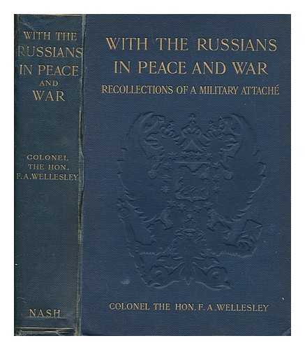 WELLESLEY, F. A. (1844-1931) - With the Russians in peace and war : recollections of a military attch / F. A. Wellesley