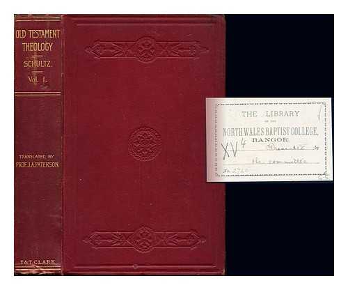 SCHULTZ, DR. HERMANN - Old Testament Theology: the religion of revelation in its pre-Christian stage of development: volume I