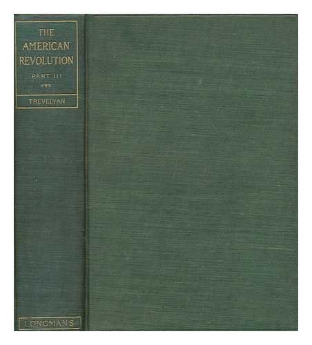 TREVELYAN, GEORGE OTTO SIR (1838-1928) - The American Revolution. Part 3 Saratoga and Brandywine, Valley Forge, England and France at war