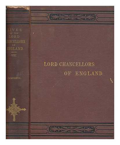 CAMPBELL, JOHN CAMPBELL BARON (1779-1861) - Lives of the lord chancellors and keepers of the great seal of England, from the earliest times till the reign of Queen Victoria - Volume 8