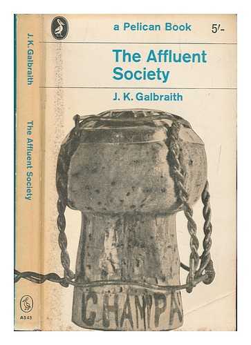 GALBRAITH, JOHN KENNETH (1908-2006) - The affluent society