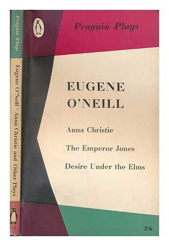 O'NEILL, EUGENE (1888-1953) - Anna Christie. The Emperor Jones. Desire under the Elms. Introduced and edited by E. Martin Browne