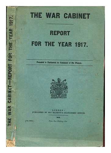 HIS MAJESTY'S STATIONERY OFFICE - The War Cabinet : Report for the year 1917
