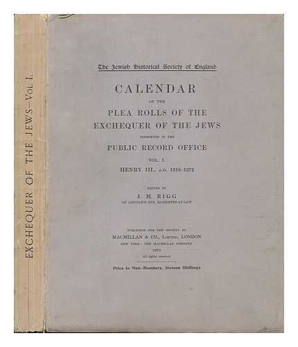 GREAT BRITAIN. COURT OF EXCHEQUER. EXCHEQUER OF THE JEWS - Calendar of the plea rolls of the Exchequer of the Jews preserved in the Public Record Office : vol. I ; Henry III, A.D. 1218-1272 / edited by J.M. Rigg