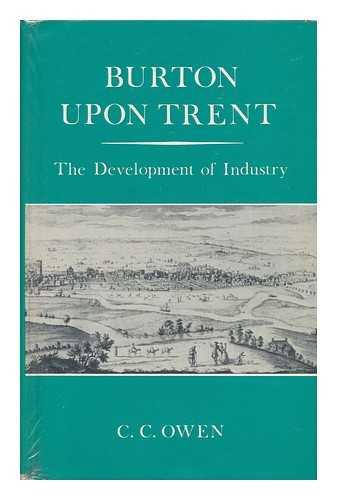 OWEN, C. C. - Burton Upon Trent - the Development of Industry