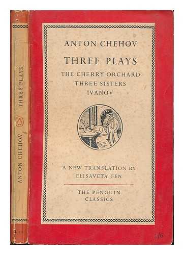 CHEHOV, ANTONIN - Three plays: The Cherry Orchard, Three Sisters, Ivanov