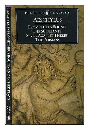 AESCHYLUS - Prometheus bound / Aeschylus translated with an introduction by Philip Vellacott : The suppliants Seven against Thebes The Persians