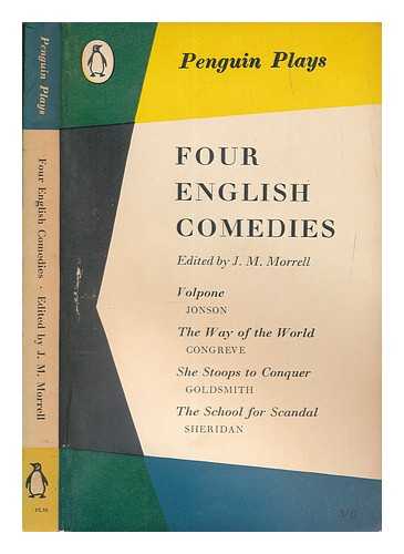 MULTIPLE AUTHORS - Four English comedies of the 17th and 18th centuries : Volpone ;The Way of the World ;She Stoops to Conquer ;The School for Scandal - Edited by J. M. Morrell