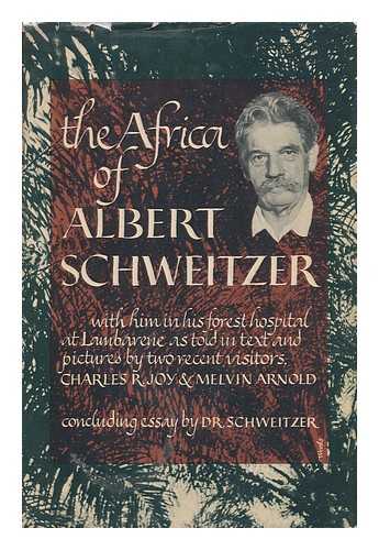 JOY, CHARLES R. AND MELVIN ARNOLD - The Africa of Albert Schweitzer