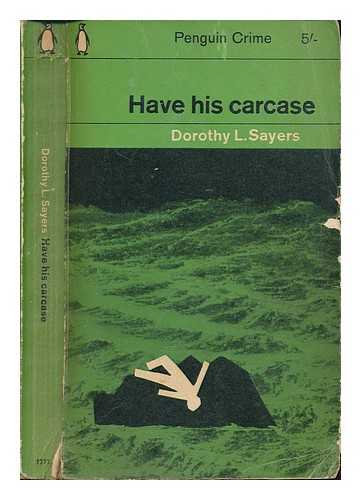 SAYERS, DOROTHY, L - Have his carcase