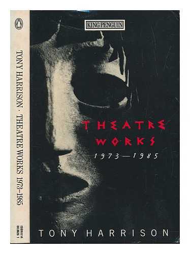 HARRISON, TONY (1937-) - Theatre works : 1973-1985