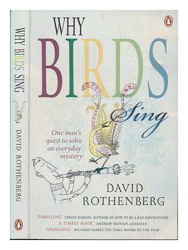 ROTHENBERG, DAVID (1962-) - Why birds sing : one man's quest to solve an everyday mystery