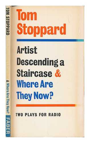 STOPPARD, TOM - Artist descending a staircase; and, Where are they now? : two plays for radio