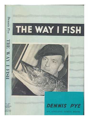 PYE, DENNIS - The way I fish