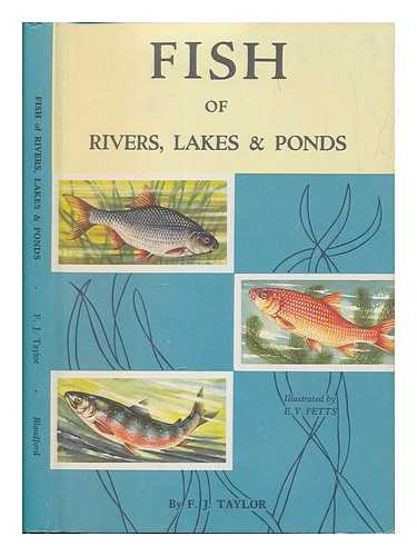 TAYLOR, FREDERICK JAMES - Fish of rivers, lakes & ponds / illustrated by E.V. Petts