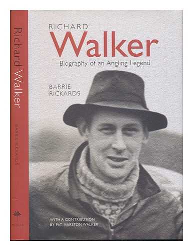 RICKARDS, BARRIE - Richard Walker: Biography of an angling legend