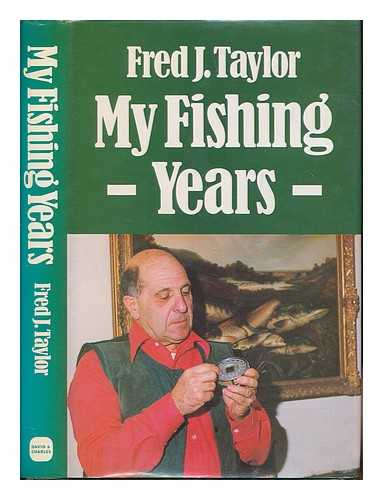 TAYLOR, FREDERICK JAMES (1919-) - My fishing years