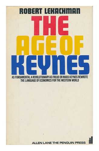LEKACHMAN, ROBERT - The Age of Keynes