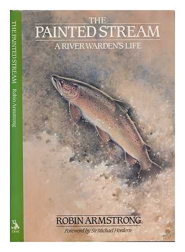 ARMSTRONG, ROBIN - The painted stream : a river warden's life