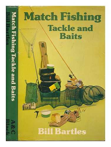 BARTLES, BILL - Match fishing tackle and baits / Bill Bartles