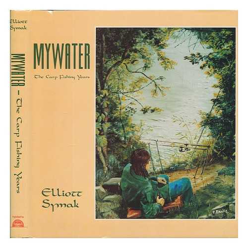 SYMAK, ELLIOTT - Mywater : the carp Fishing years