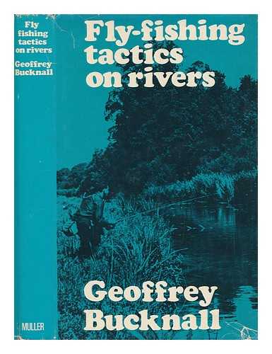 BUCKNALL, GEOFFREY - Fly-fishing tactics on rivers. Illustrated by Keith Lindsell and Donald Downs