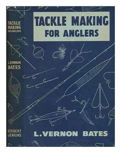 BATES, LLOYD VERNON - Tackle-Making for Anglers. (New edition)