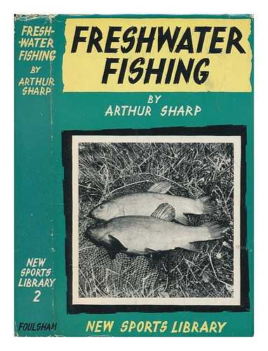 SHARP, ARTHUR - Freshwater fishing ... / revised and brought up to date by W.J. Howes. Illustrated with line drawings and ... plates