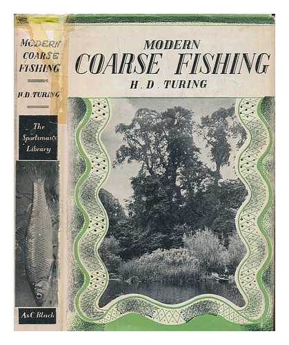 TURING, H.D - [Modern Coarse Fishing.] Coarse Fishing ... With ... plates, etc