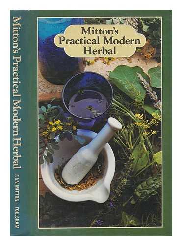 MITTON, FRANCIS - Mitton's practical modern herbal / F. and V. Mitton