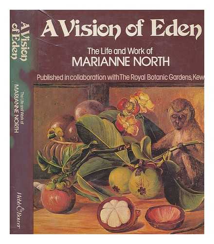 NORTH, MARIANNE (1830-1890) - A vision of Eden : the life and work of Marianne North / preface by J.P.M. Brennan ; foreword by Anthony Huxley ; biographical note by Brenda E. Moon