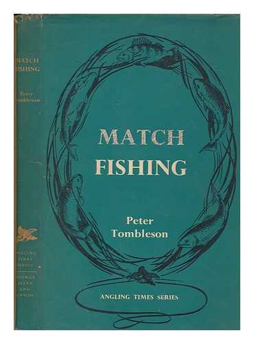 Tombleson, Peter - Match fishing. / [By Tombleson, Peter.]