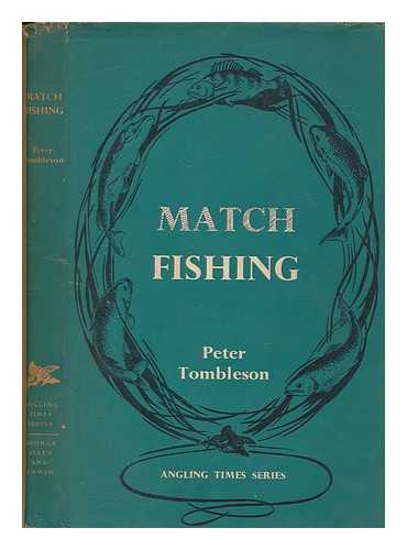 TOMBLESON, PETER - Match fishing. / [By Tombleson, Peter.]