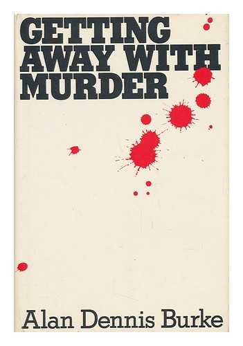 BURKE, ALAN DENNIS - Getting Away with Murder