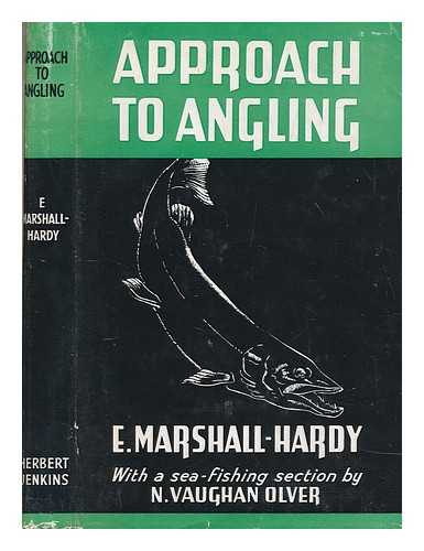 MARSHALL-HARDY, E - Approach to angling in fresh and sea-water : with a sea-fishing section by N. Vaughan Olver