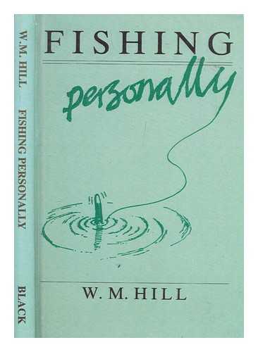 HILL, W. M. (WILLIAM MUNRO) - Fishing Personally