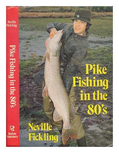 FICKLING, NEVILLE - Pike fishing in the 80's / Neville Fickling