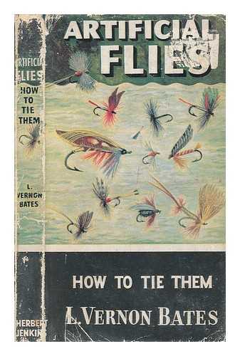 BATES. L VERNON (LLOYD VERNON) - Artificial flies : how to tie them