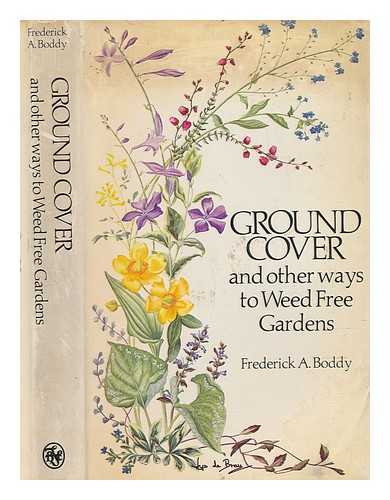 BODDY, FREDERICK ARTHUR - Ground cover and other ways to weed-free gardens / Frederick A. Boddy