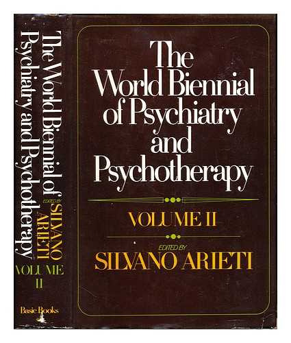 ARIETI, SILVANO - The world biennial of psychiatry and psychotherapy: volume II