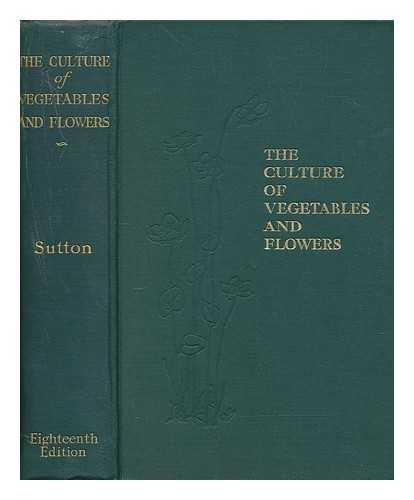 SUTTON & SONS LTD - The culture of vegetables and flowers from seeds and roots
