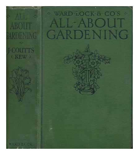 COUTTS, JOHN (1872-1952) - All about gardening / J. Coutts