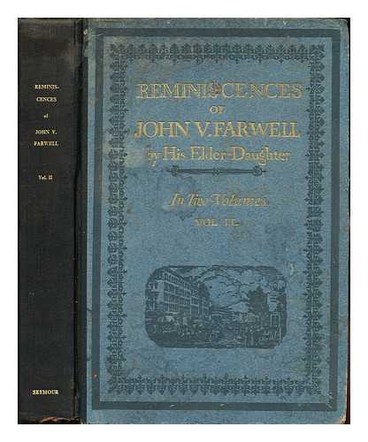 HIS ELDER DAUGHTER - Reminiscences of John V. Farwell by His Daughter: volume II