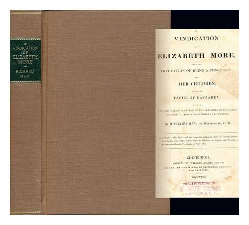 HAY, RICHARD (1661-1735 OR 1736) - A vindication of Elizabeth More, from the imputation of being a concubine : and her children, from the tache of bastardy : confuting the critical observations of some late writers