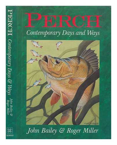 BAILEY, JOHN - Perch : contemporary days and ways / John Bailey and Roger Miller