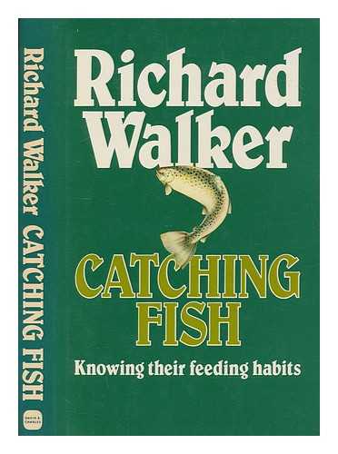 WALKER, RICHARD - Catching fish : knowing their feeding habits / Richard Walker