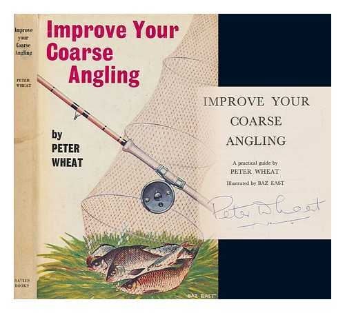 WHEAT, PETER - Improve your coarse angling; a practical guide