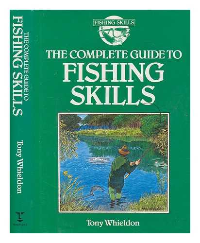 WHIELDON, TONY - The complete guide to fishing skills / Tony Whieldon